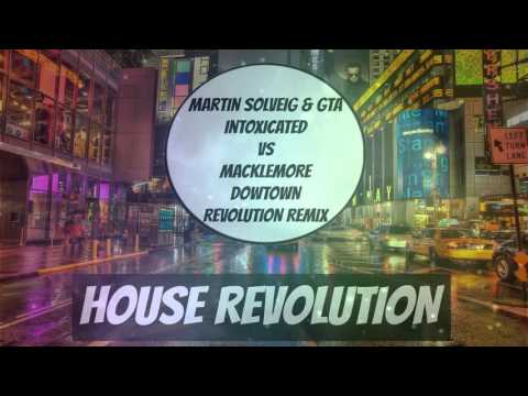Martin Solveig & GTA Intoxicated VS Macklemore Downtown (Revolution Remix)