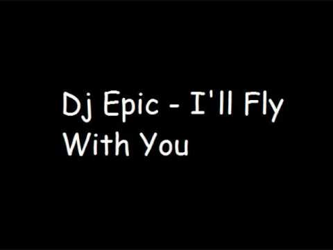 Dj Epic - I'll Fly With You + lyrics