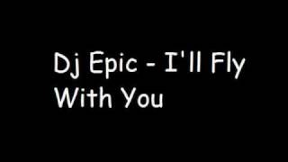 Dj Epic - I'll Fly With You + lyrics