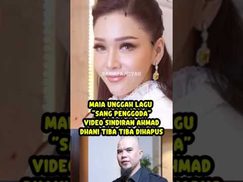 maia unggah lagu sang penggoda video sindiran ahmad dhani tiba tiba dihapus #beritaartis