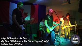 Big Blue &quot;I&#39;ll Believe in You&quot; (The Tragically Hip) Cobden,ON 3/1/2014