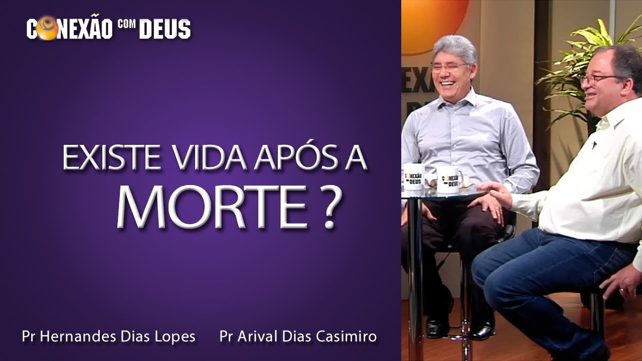 Existe vida após a morte? - Pr Hernandes e Pr Arival