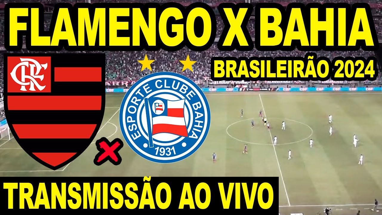 FLAMENGO X BAHIA AO VIVO DIRETO DA ARENA FONTE NOVA -  CAMPEONATO BRASILEIRO 2024