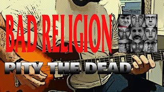 Bad Religion &quot;Pity The Dead&quot; | Guitar Cover