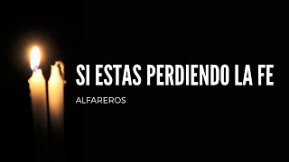 Video Si Estás Perdiendo la Fe de Alfareros 