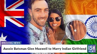Aussie Batsman Glen Maxwell to Marry Indian Girlfriend