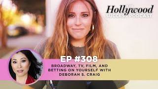 Ep #308: Broadway, TV, Film, And Betting On Yourself With Deborah S. Craig video