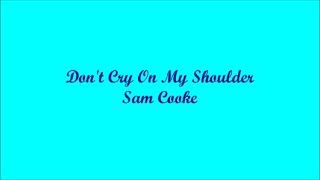 Don&#39;t Cry On My Shoulder (No Llores En Mi Hombro) - Sam Cooke (Lyrics - Letra)