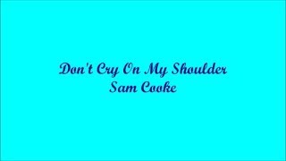 Don&#39;t Cry On My Shoulder (No Llores En Mi Hombro) - Sam Cooke (Lyrics - Letra)