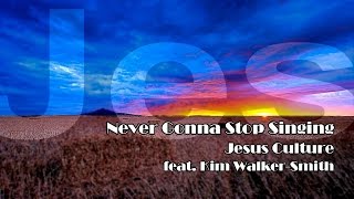Never Gonna Stop Singing - Jesus Culture (Song Lyrics)