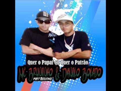 Danillo Bolado e Mc Bruninho - Quer o papai ou o patrão