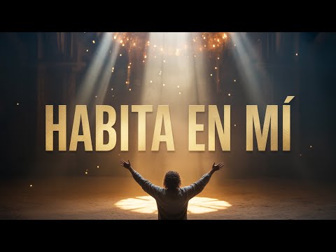 Habita en Mí | Cuando Dios Toma el Control del Corazón
