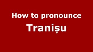 How to pronounce Tranișu