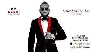 BM - Mama You'll Kill Me (Feat. Yemo) *ENGLISH RUMBA*