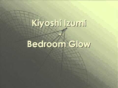 kiyoshi izumi - bedroom glow.wmv