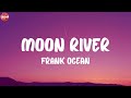 Frank Ocean Moon River Lyrics