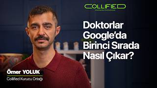 Doktorlar Google’da Birinci Sırada Nasıl Çıkar? | Collified x Ömer YOLUK