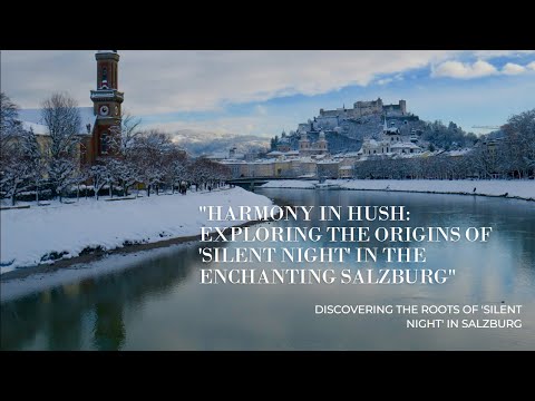 "Harmony in Hush | Exploring the Origins of 'Silent Night' in the Enchanting Salzburg"