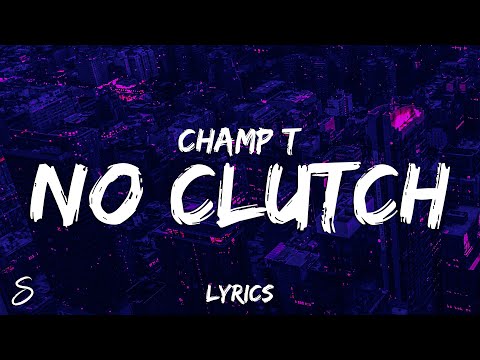 Champ T - No Clutch (Lyrics)