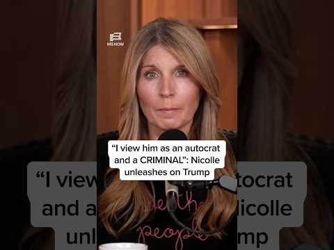 'I view him as an autocrat and a CRIMINAL': Nicolle unleashes on Trump
