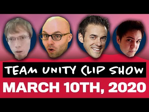 Team Unity Clip Show! - March 10th, 2020
