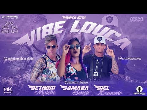 MC BIEL XCAMOSO, BETINHO MULEKE E SAMARA BENÇA - VIBE LOUCA