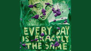 Every Day Is Exactly The Same
