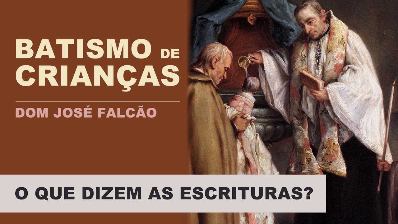 O Batismo de Crianças e sua Fundamentação Bíblica | Dom José Francisco Falcão
