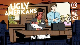 Paternidade | Ugly Americans