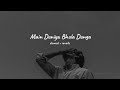 Main Duniya Bhula Dunga Unplugged Slowed And Reverb