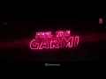 Nora Fatehi Hottest Song Garmi Too Hot To Resist