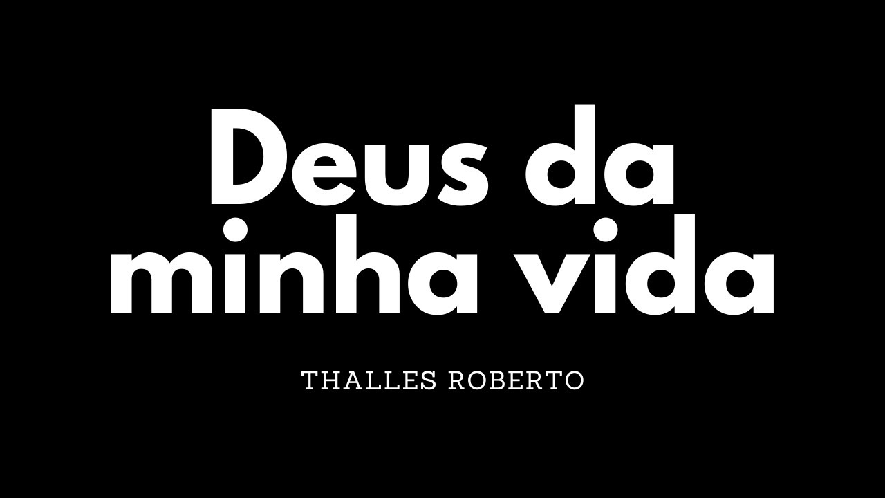Deus da minha vida | Thalles Roberto | Letra