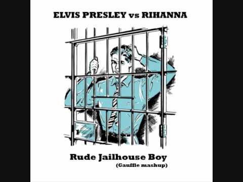 ELVIS PRESLEY vs RIHANNA - Rude Jailhouse Boy (Gauffie mashup)
