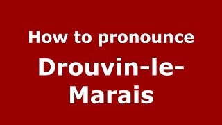 How to pronounce Drouvin-Le-Marais