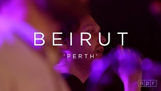 Beirut: Perth | NPR MUSIC FRONT ROW