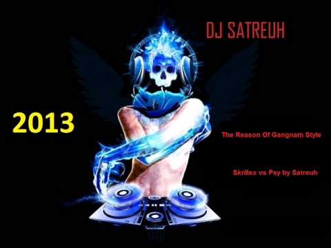 Dj Satreuh-The Reason Of Gangnam Style (Psy vs Skrillex)