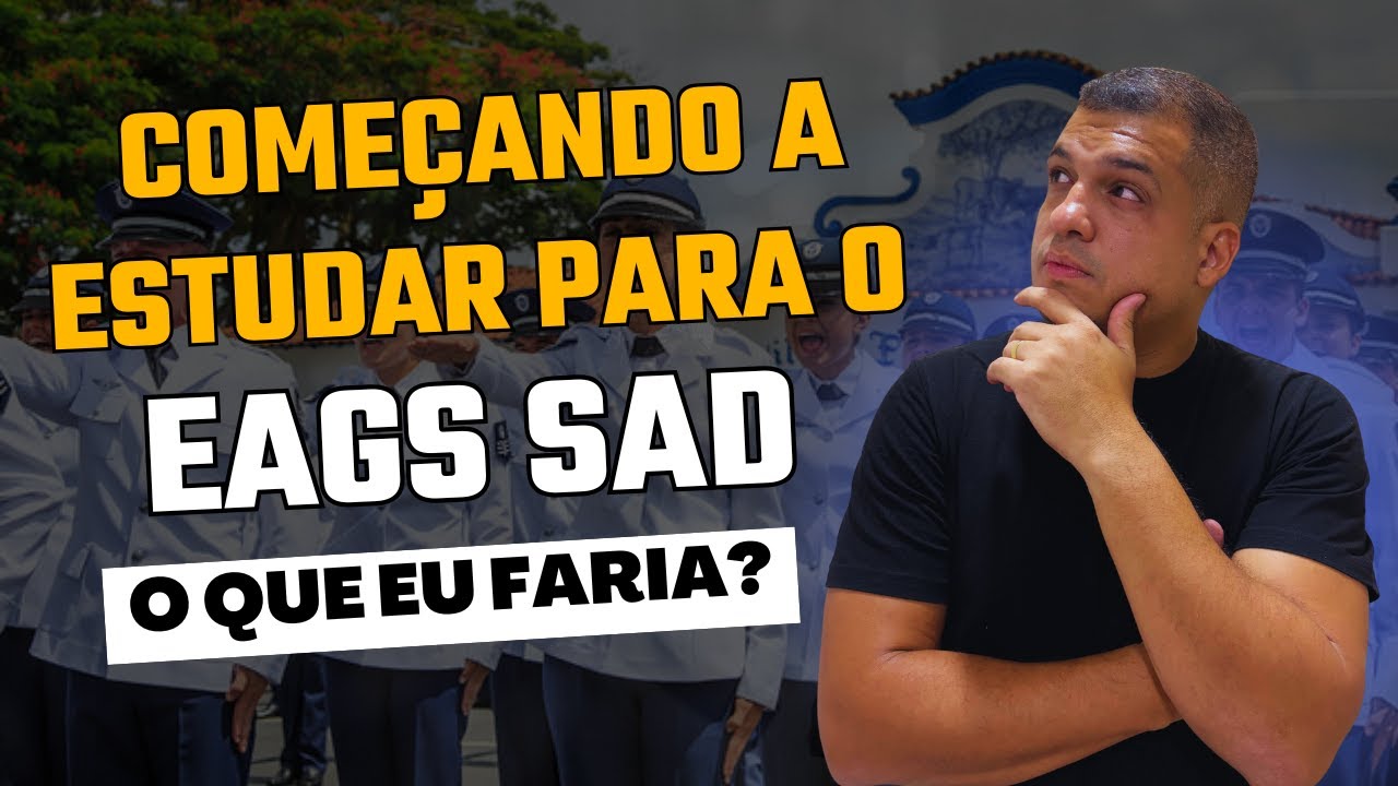 O que eu faria se estivesse começando a estudar para o EAGS SAD?