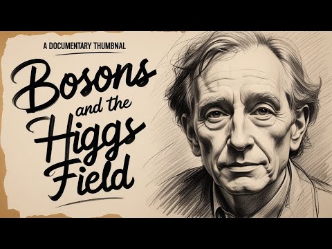Bosons and the Higgs Field Explained: Discovering the True Origin of Mass | Documentary