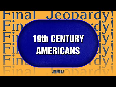19th Century Americans | Final Jeopardy! | JEOPARDY!