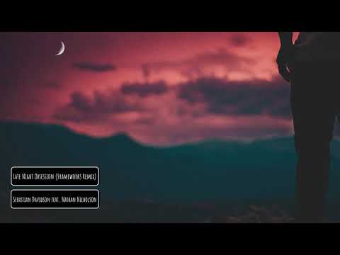 Sebastian Davidson feat. Nathan Nicholson - Late Night Obsession (Frameworks Remix)