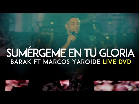 Barak - Sumérgeme En Tu Gloria [Feat. Marcos Yaroide] (DVD Live Generación Sedienta)