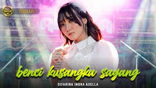 Download lagu BENCI KUSANGKA SAYANG - Difarina Indra Adella - OM ADELLA mp3