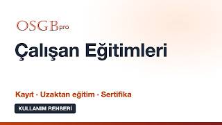 Çalışan Eğitimleri: Kayıt, Uzaktan Eğitim ve Sertifika | OSGBpro Kullanım Rehber