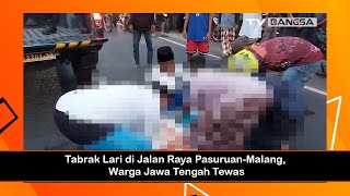 Tabrak Lari di Jalan Raya Pasuruan Malang, Warga Jawa Tengah Tewas
