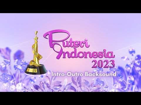 Puteri Indonesia 2023 - Intro Outro Backsound