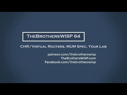 TheBrothersWISP 64 - CHR/Virtual Routers, MUM Spec, Your Lab