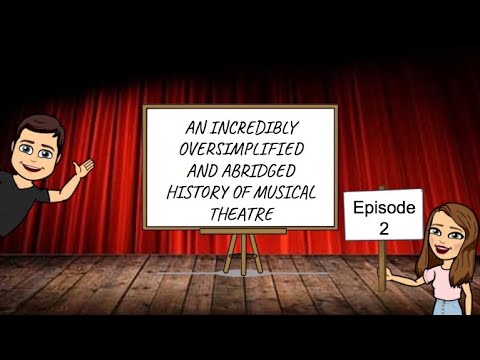 An Incredibly Oversimplified and Abridged History of Musical Theatre: Episode 2