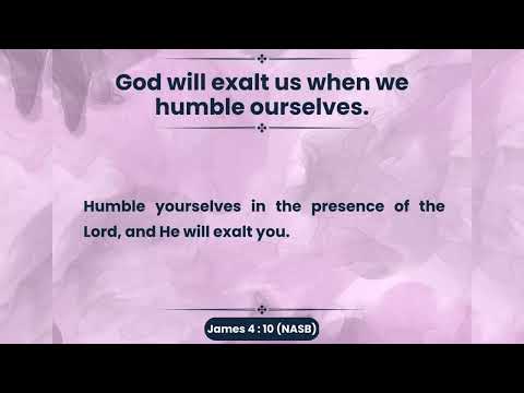 God will exalt us when we humble ourselves.