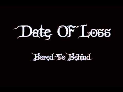 Date Of Loss - Bored To Behind