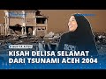 Kisah Delisa Selamat Dari Gempa Dan Tsunami Aceh 19 Tahun Silam